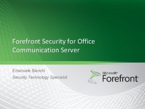 Forefront Security for Office Communication Server Emanuele Bianchi