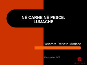 N CARNE N PESCE LUMACHE Relatore Renato Morisco