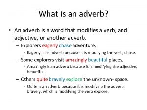 What is an adverb An adverb is a