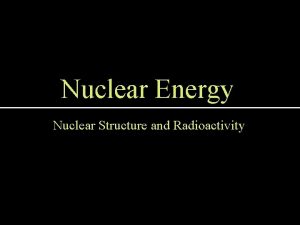 Nuclear Energy Nuclear Structure and Radioactivity I Review