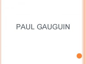 PAUL GAUGUIN PARTE I INFORMACIN AUTOR Eugne Henri