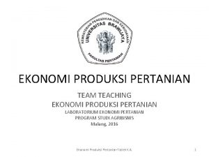 EKONOMI PRODUKSI PERTANIAN TEAM TEACHING EKONOMI PRODUKSI PERTANIAN