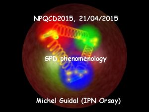 NPQCD 2015 21042015 GPD phenomenology Michel Guidal IPN