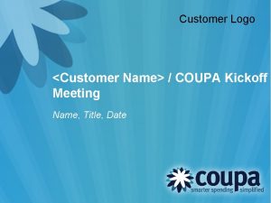 Customer Logo Customer Name COUPA Kickoff Meeting Name