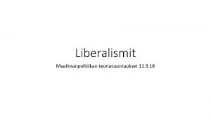 Liberalismit Maailmanpolitiikan teoriasuuntaukset 11 9 18 Liberalismit Suuri