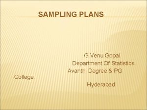 SAMPLING PLANS College G Venu Gopal Department Of