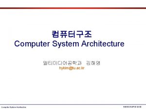 Computer System Architecture hykimtu ac kr Computer System