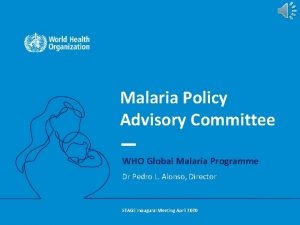 Malaria Policy Advisory Committee WHO Global Malaria Programme