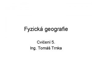 Fyzick geografie Cvien 5 Ing Tom Trnka Kategorie