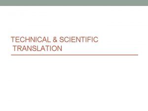 TECHNICAL SCIENTIFIC TRANSLATION General Introduction Scientific translation is