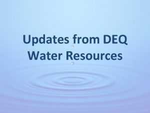 Updates from DEQ Water Resources MDEQ Water Resources