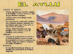 AYLLU O AILLU Palabra quechua que significa conjunto