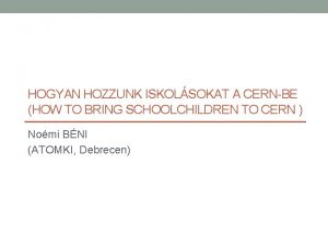 HOGYAN HOZZUNK ISKOLSOKAT A CERNBE HOW TO BRING