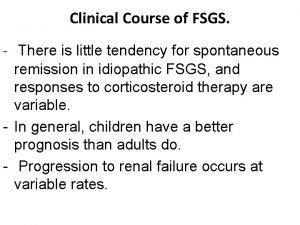 Clinical Course of FSGS There is little tendency