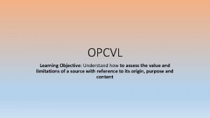 OPCVL Learning Objective Understand how to assess the