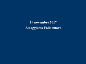 19 novembre 2017 Assaggiamo lolio nuovo COMPORTAMENTO PER