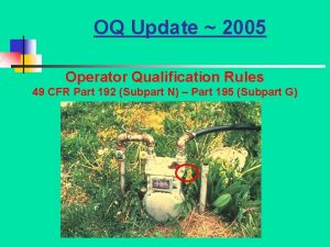 OQ Update 2005 Operator Qualification Rules 49 CFR
