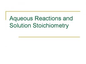 Aqueous Reactions and Solution Stoichiometry Section 4 1