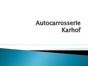 Autocarrosserie Karhof Inleiding Het bedrijf Verschillende soorten wagens