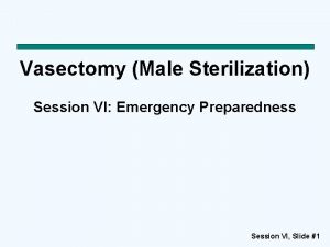 Vasectomy Male Sterilization Session VI Emergency Preparedness Session