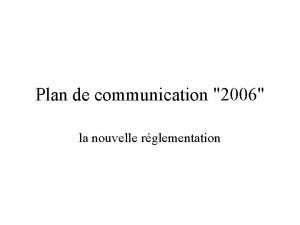 Plan de communication 2006 la nouvelle rglementation anne