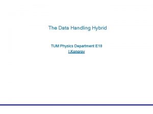 The Data Handling Hybrid TUM Physics Department E