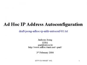 Ad Hoc IP Address Autoconfiguration draftjeongadhocipaddrautoconf01 txt Jaehoon