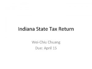 Indiana State Tax Return WeiChiu Chuang Due April