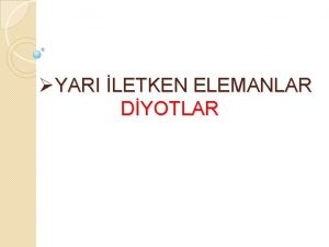 YARI LETKEN ELEMANLAR DYOTLAR P ve N yariletken