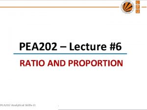 PEA 202 Lecture 6 RATIO AND PROPORTION PEA