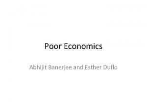 Poor Economics Abhijit Banerjee and Esther Duflo The