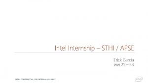 Intel Internship STHI APSE Erick Garcia ww 25