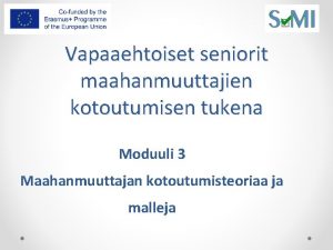 Vapaaehtoiset seniorit maahanmuuttajien kotoutumisen tukena Moduuli 3 Maahanmuuttajan