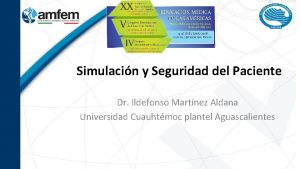 Simulacin y Seguridad del Paciente Dr Ildefonso Martnez