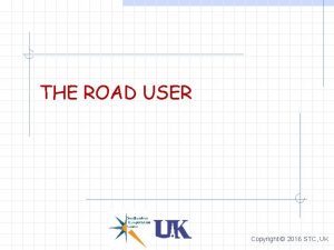 THE ROAD USER Copyright 2016 STC UK PART