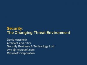 Security The Changing Threat Environment David Aucsmith Architect