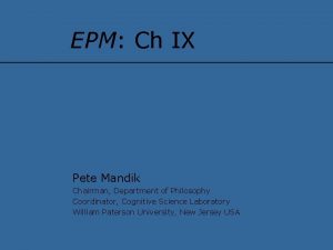 EPM Ch IX Pete Mandik Chairman Department of