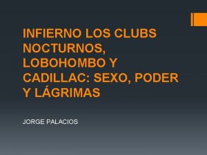 INFIERNO LOS CLUBS NOCTURNOS LOBOHOMBO Y CADILLAC SEXO