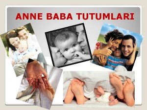 ANNE BABA TUTUMLARI Aile ii iletiim ocuklarn iyi