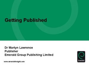 Getting Published Dr Martyn Lawrence Publisher Emerald Group