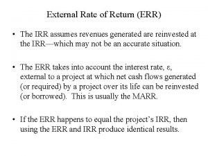 External Rate of Return ERR The IRR assumes