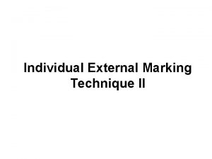Individual External Marking Technique II Individual External Marking