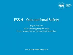 ESH Occupational Safety Jrgen Mattsson ESSEL Elanlggningsansvarig Person