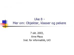 Uke 8 Mer om Objekter klasser og pekere