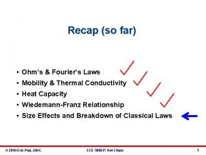 Recap so far Ohms Fouriers Laws Mobility Thermal