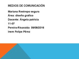 MEDIOS DE COMUNICACIN Mariana Restrepo segura rea diseo