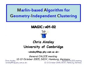 Marlinbased Algorithm for GeometryIndependent Clustering MAGIC v 01 Marlinbased Algorithm for GeometryIndependent Clustering MAGIC v 01
