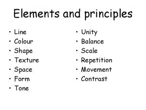 Elements and principles Line Colour Shape Texture Space