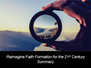 Reimagine Faith Formation for the 21 st Century