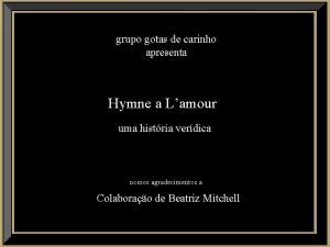 grupo gotas de carinho apresenta Hymne a Lamour